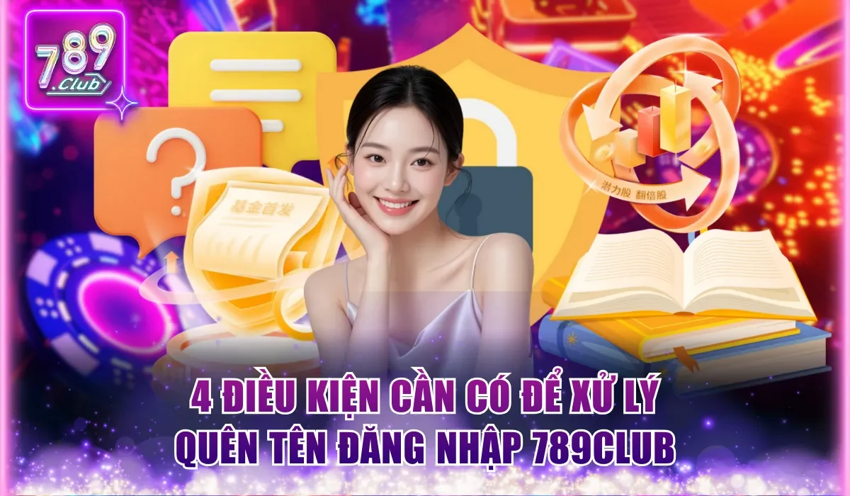 4 điều kiện cần có để xử lý quên tên đăng nhập 789Club