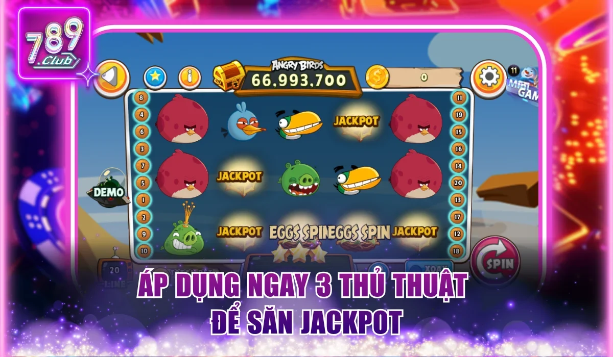 Áp dụng ngay 3 thủ thuật để săn Jackpot