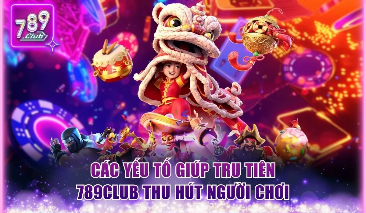 Tru Tiên 789Club - Hướng Dẫn Luật Chơi Chuẩn Cho Người Mới 2 Các yếu tố giúp Tru Tiên 789Club thu hút người chơi
