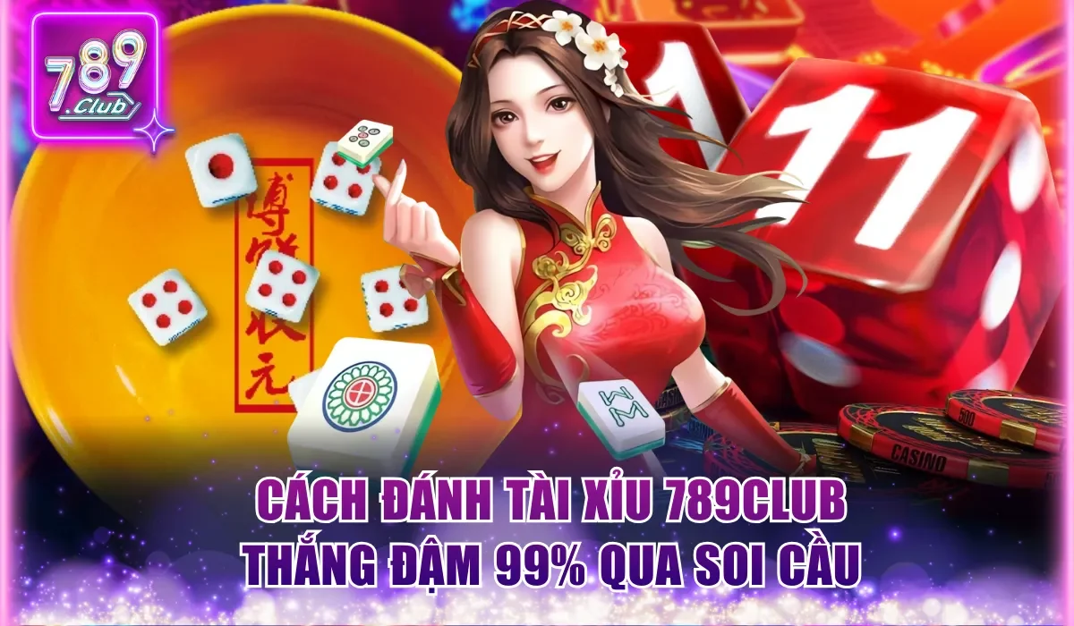 Cách Đánh Tài Xỉu 789Club Đơn Giản Dành Riêng Cho Newbie 3 Cách đánh Tài Xỉu 789Club thắng đậm 99% qua soi cầu