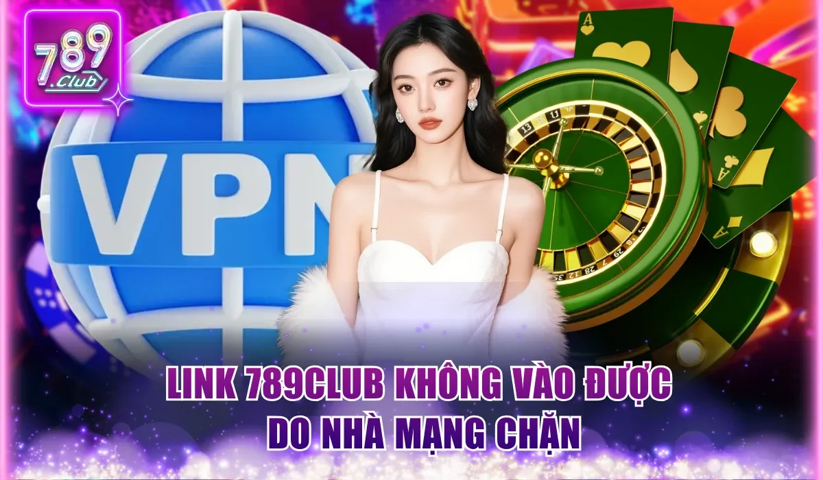 Link 789Club không vào được do nhà mạng chặn
