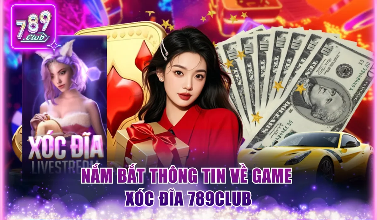 Xóc Đĩa 789Club - Cập Nhật Luật Lệ Mới Nhất Cho Tân Thủ 1 Nắm bắt thông tin về game xóc đĩa 789Club
