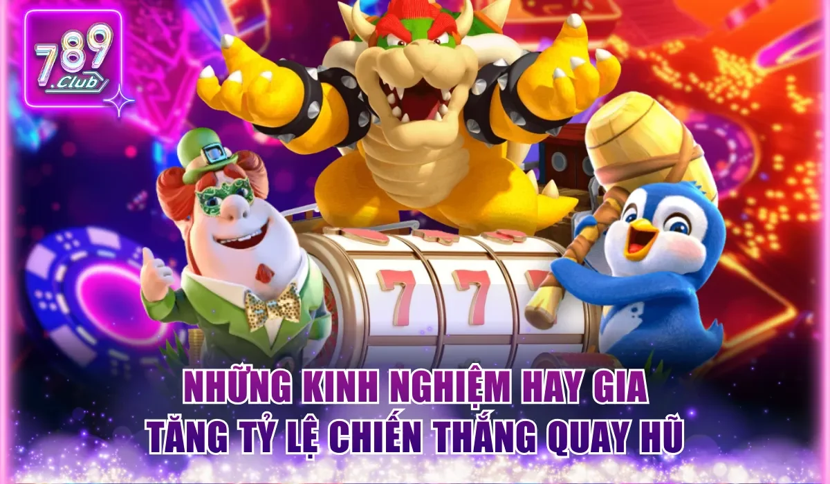Super Mario 789Club - Trải Nghiệm Giải Trí Bùng Nổ 2026 3 Những kinh nghiệm hay gia tăng tỷ lệ chiến thắng quay hũ