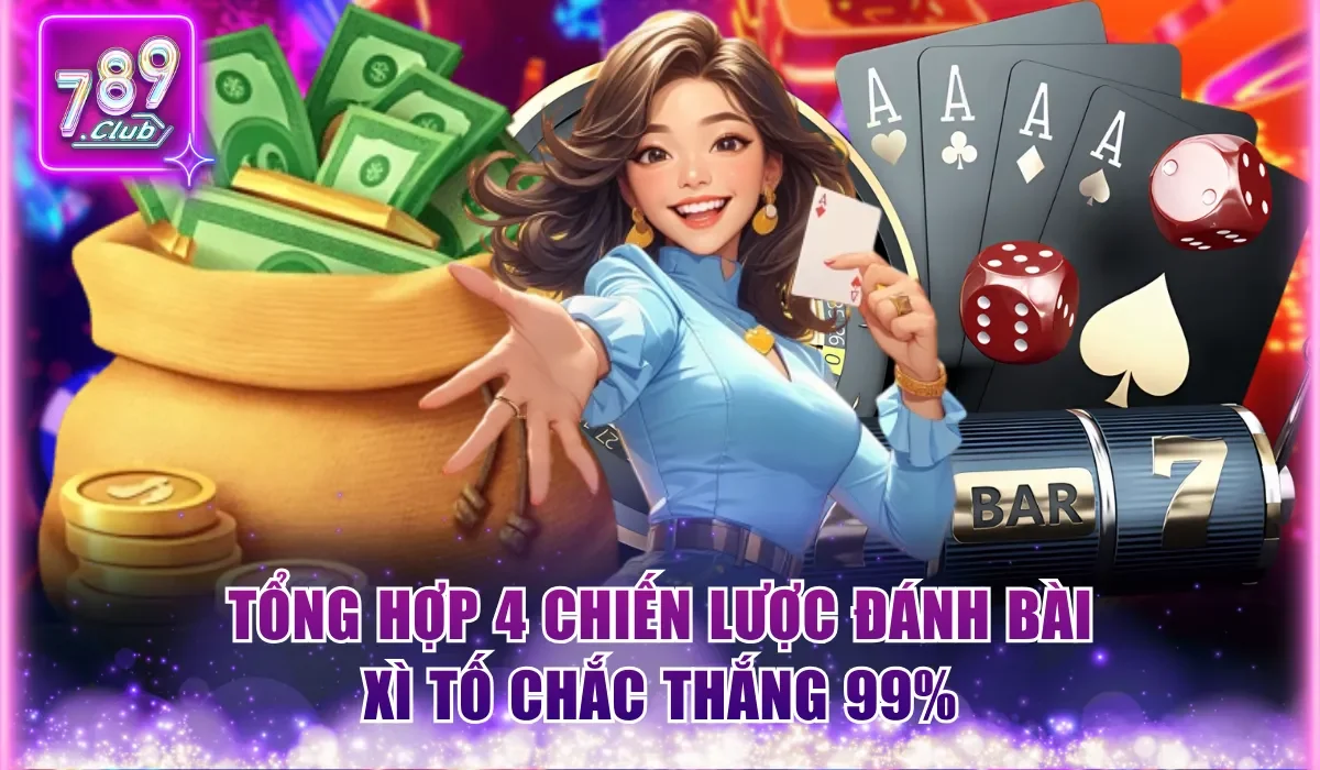 Tổng hợp 4 chiến lược đánh bài Xì Tố chắc thắng 99%