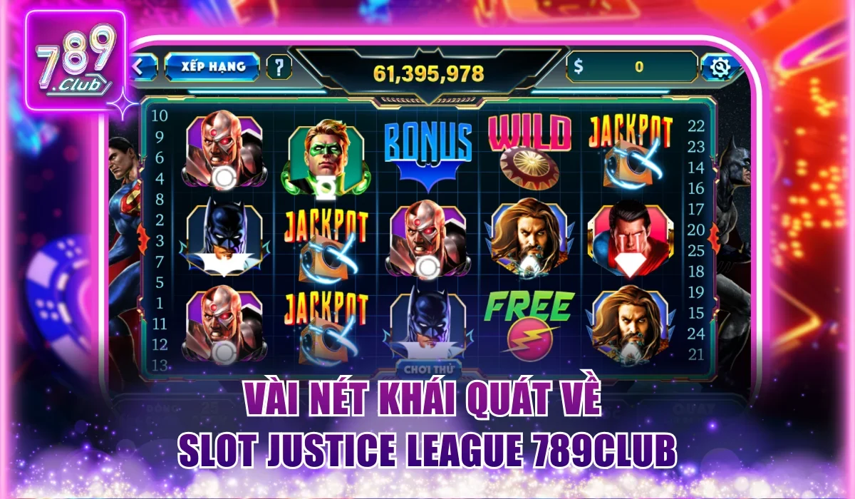 Vài nét khái quát về slot Justice League 789Club