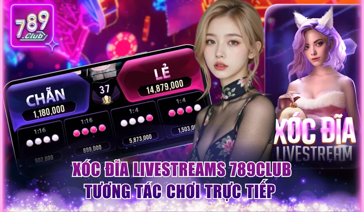 Xóc đĩa livestreams 789Club