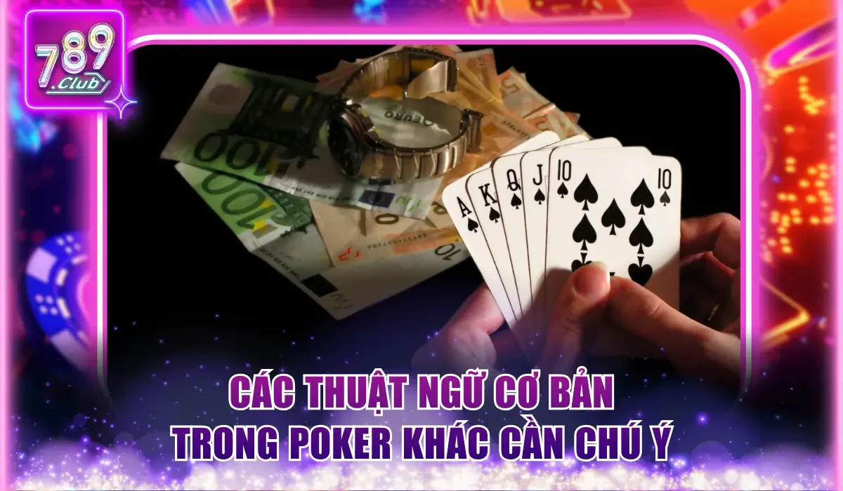 Thuật Ngữ Cơ Bản Trong Poker Người Chơi Mới Nên Biết 3 Các thuật ngữ cơ bản trong Poker quan trọng khác cần chú ý