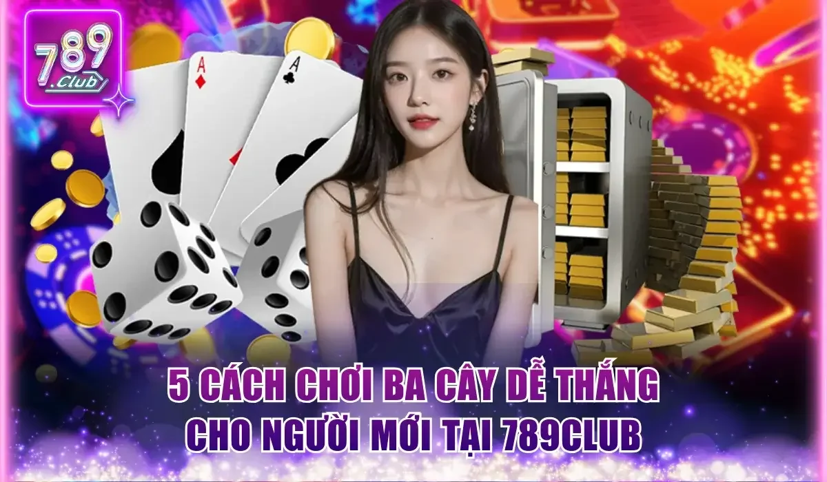 cách chơi Ba Cây dễ thắng