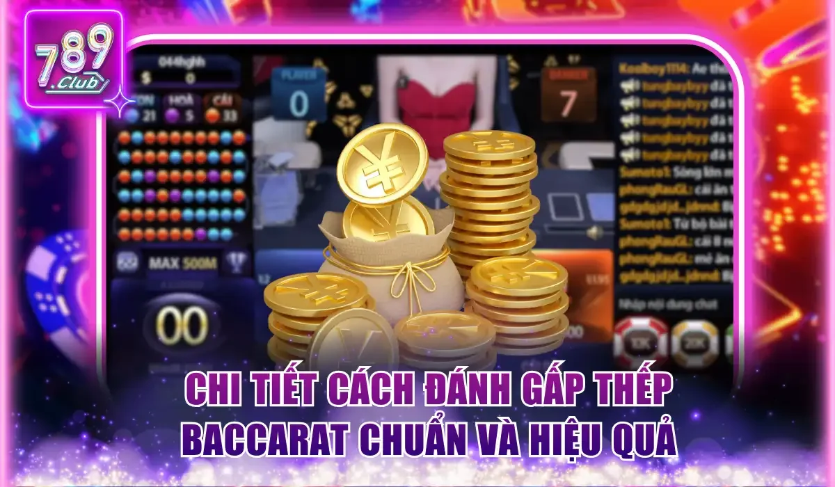Cách Đánh Gấp Thếp Baccarat Tối Ưu Lợi Nhuận Trên 789Club 2 Chi tiết cách đánh gấp thếp Baccarat chuẩn và hiệu quả