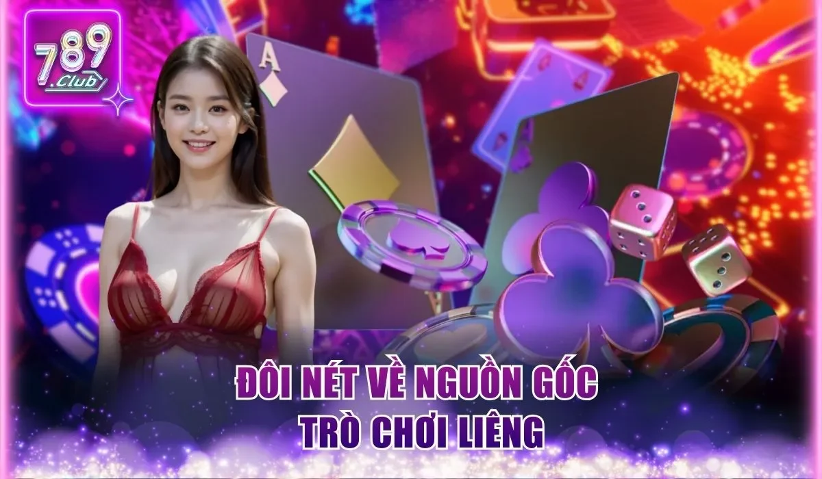 Đôi nét về nguồn gốc trò chơi Liêng