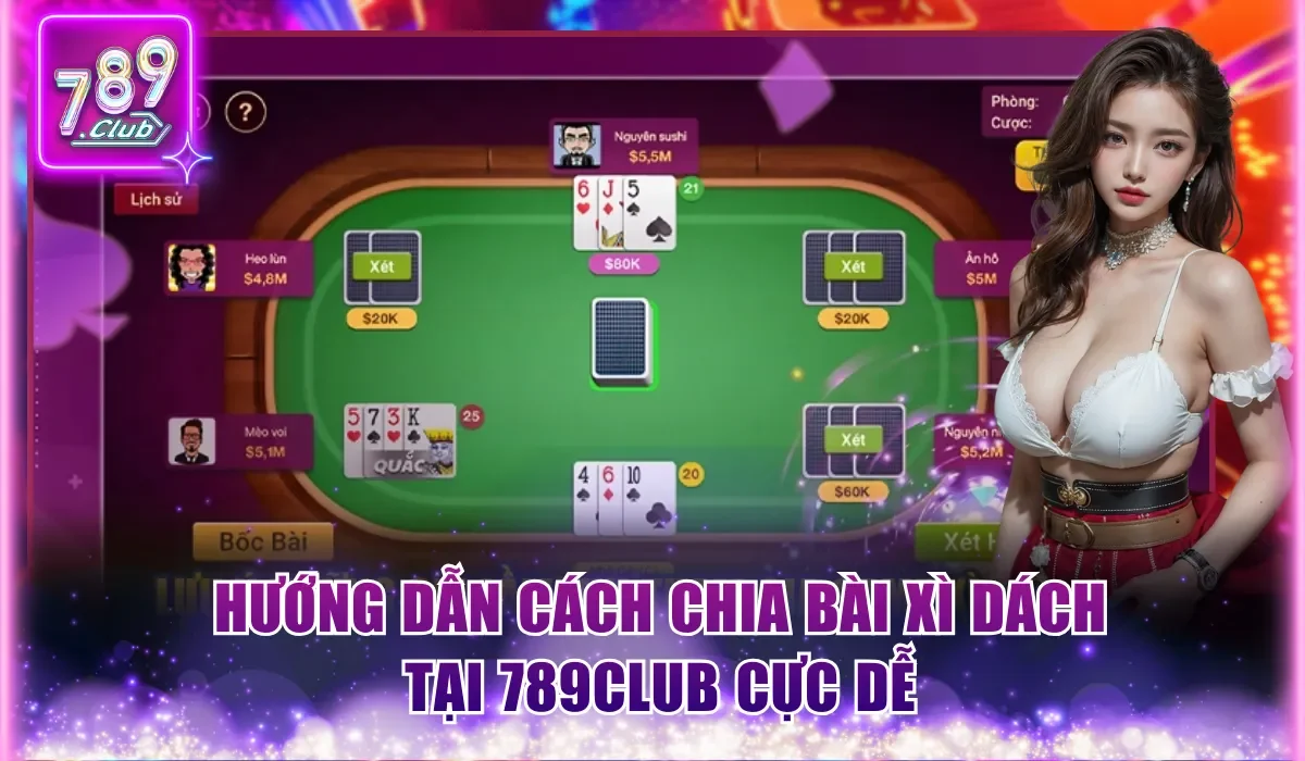Cách Chia Bài Xì Dách 789Club Không Phải Ai Cũng Biết 1 Hướng dẫn cách chia bài Xì Dách tại 789Club cực dễ