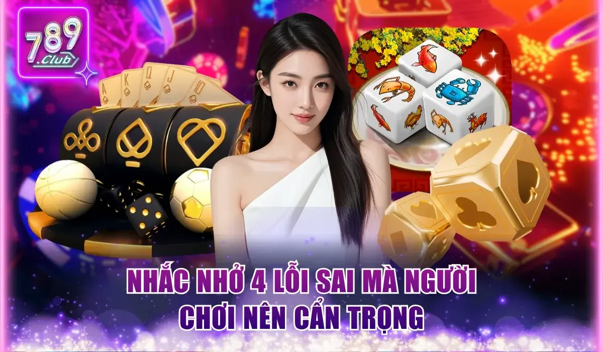 Kinh Nghiệm Chơi Bầu Cua 789Club - Bật Mí 4 Mẹo Bất Bại 3 Nhắc nhở 4 lỗi sai mà người chơi nên phòng tránh