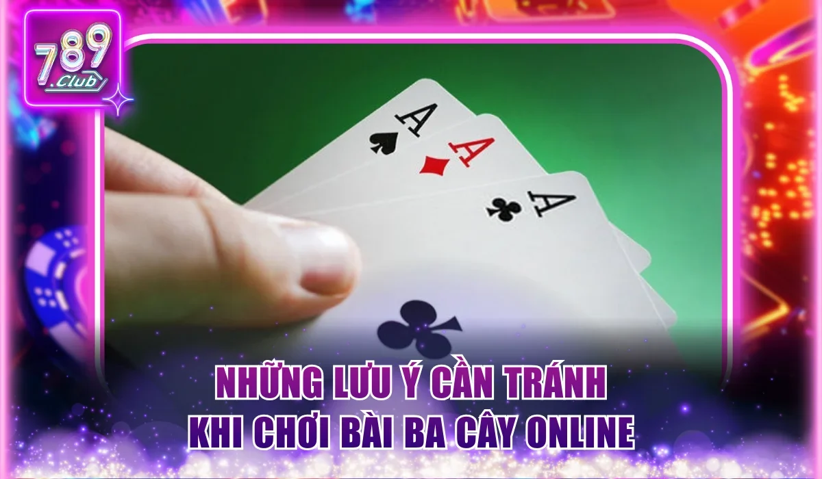 5 Cách Chơi Ba Cây Dễ Thắng Cho Người Mới Tại 789Club 3 Những điểm cần tránh khi chơi Bài Cào