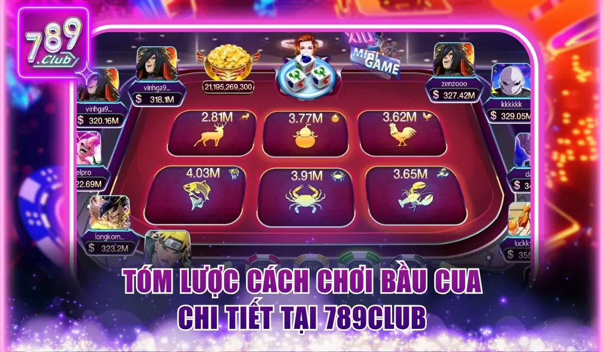 Kinh Nghiệm Chơi Bầu Cua 789Club - Bật Mí 4 Mẹo Bất Bại 1 Tóm lược cách chơi Bầu Cua tại 789Club