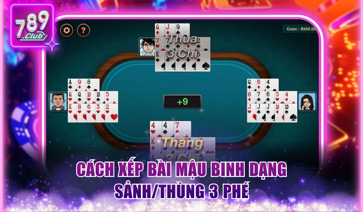 Cách Xếp Bài Mậu Binh 789Club Theo Bí Kíp Từ Chuyên Gia 2 Cách xếp bài Mậu Binh dạng Sảnh/Thùng 3 phé