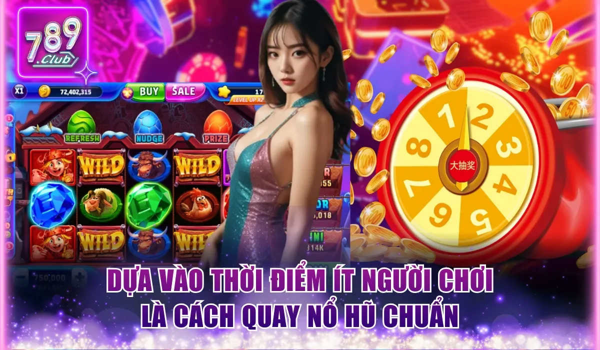 Cách Quay Nổ Hũ Chuẩn Từ Chuyên Gia Hàng Đầu 789Club 2 Dựa vào thời điểm ít người chơi là cách quay nổ hũ chuẩn