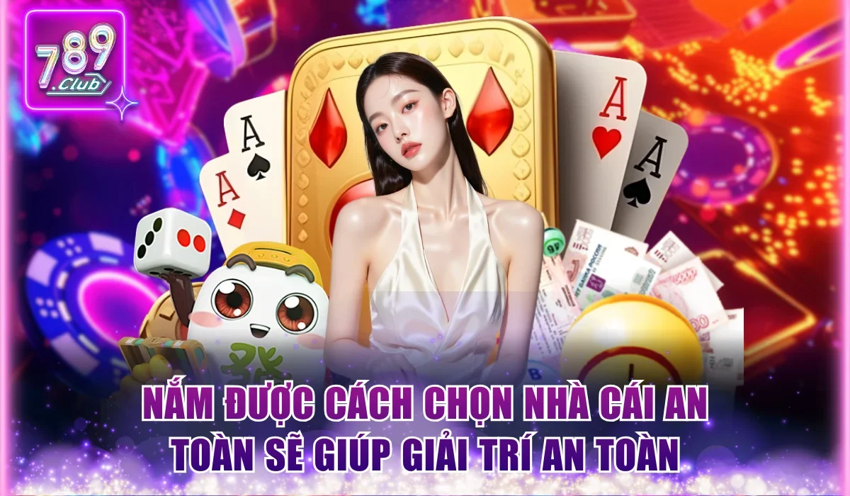 Cách Chọn Nhà Cái An Toàn Qua 5 Tiêu Chí Của Chuyên Gia 1 Nắm được cách chọn nhà cái an toàn sẽ giúp giải trí an toàn