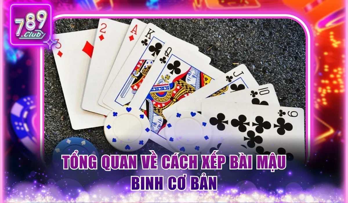Cách Xếp Bài Mậu Binh 789Club Theo Bí Kíp Từ Chuyên Gia 1 Tổng quan về cách xếp bài Mậu Binh cơ bản